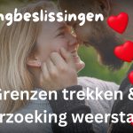 Datingbeslissingen (8) Grenzen trekken en verzoeking weerstaan