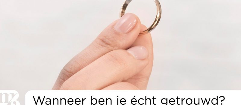 Wanneer ben je echt getrouwd?